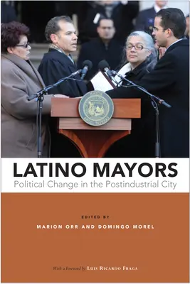 Alcaldes latinos: Cambio político en la ciudad postindustrial - Latino Mayors: Political Change in the Postindustrial City
