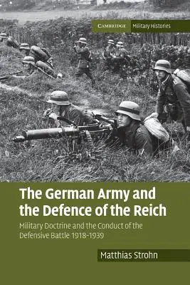 El ejército alemán y la defensa del Reich: Doctrina militar y conducción de la batalla defensiva 1918-1939 - The German Army and the Defence of the Reich: Military Doctrine and the Conduct of the Defensive Battle 1918-1939