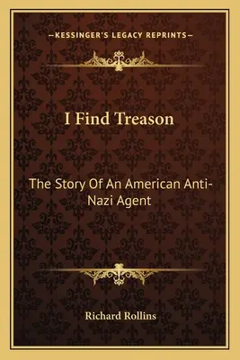 I Find Treason: La historia de un agente antinazi estadounidense - I Find Treason: The Story Of An American Anti-Nazi Agent