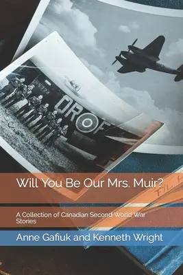 ¿Quieres ser nuestra señora Muir? Una colección de historias canadienses de la Segunda Guerra Mundial - Will You Be Our Mrs. Muir?: A Collection of Canadian Second World War Stories