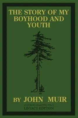 La historia de mi infancia y juventud (Legacy Edition): Los años de formación de John Muir y el devenir del naturalista errante - The Story Of My Boyhood And Youth (Legacy Edition): The Formative Years Of John Muir And The Becoming Of The Wandering Naturalist