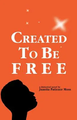 Creados para ser libres: Una novela histórica sobre una familia estadounidense - Created to Be Free: A Historical Novel about One American Family