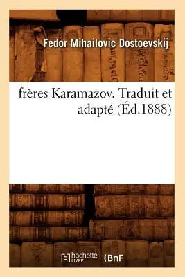 Frres Karamazov. Traduit Et Adapt (d.1888)