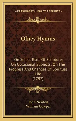 Los himnos de Olney: Sobre textos selectos de las Escrituras; Sobre temas ocasionales; Sobre el progreso y los cambios de la vida espiritual (1797) - Olney Hymns: On Select Texts Of Scripture; On Occasional Subjects; On The Progress And Changes Of Spiritual Life (1797)