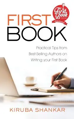 El primer libro: Consejos prácticos de autores superventas para escribir tu primer libro - First Book: Practical Tips from Best-selling Authors on Writing Your First Book