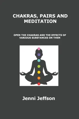 Chakras, Pares y Meditación: Abra los Chakras y los Efectos de Varias Sustancias sobre Ellos - Chakras, Pairs and Meditation: Open the Chakras and the Effects of Various Substances on Them
