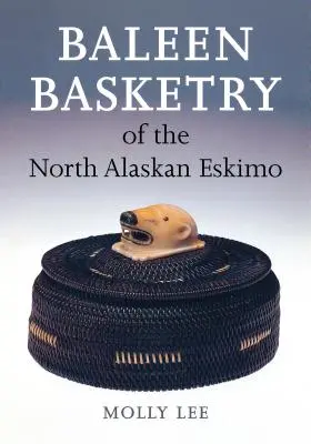 La cestería de barbas de los esquimales del norte de Alaska - Baleen Basketry of the North Alaskan Eskimo