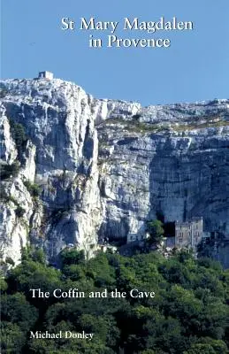Santa María Magdalena en Provenza: El ataúd y la cueva - St Mary Magdalen in Provence: The Coffin and the Cave