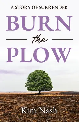Quemar el arado: Una historia de entrega - Burn The Plow: A Story of Surrender