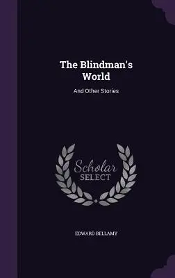 El mundo de los ciegos: Y otros cuentos - The Blindman's World: And Other Stories