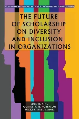 El futuro de los estudios sobre diversidad e inclusión en las organizaciones - The Future of Scholarship on Diversity and Inclusion in Organizations