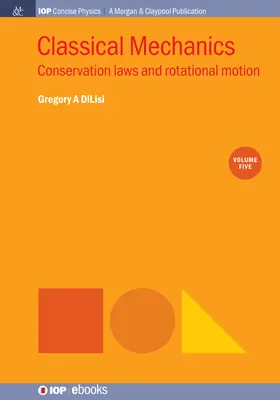 Mecánica clásica, volumen 5: Leyes de conservación y movimiento de rotación - Classical Mechanics, Volume 5: Conservation Laws and Rotational Motion