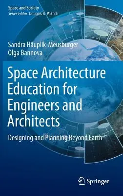 Educación en arquitectura espacial para ingenieros y arquitectos: Diseñar y planificar más allá de la Tierra - Space Architecture Education for Engineers and Architects: Designing and Planning Beyond Earth