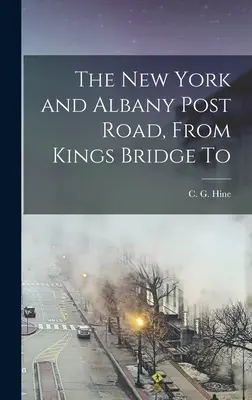 La carretera postal de Nueva York y Albany, desde Kings Bridge hasta - The New York and Albany Post Road, From Kings Bridge To