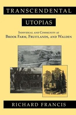 Utopías trascendentales: Individuo y comunidad en Brook Farm, Fruitlands y Walden - Transcendental Utopias: Individual and Community at Brook Farm, Fruitlands, and Walden