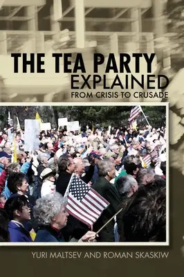El Tea Party explicado: De la crisis a la cruzada - The Tea Party Explained: From Crisis to Crusade