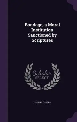 La esclavitud, una institución moral sancionada por las Escrituras - Bondage, a Moral Institution Sanctioned by Scriptures