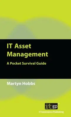 Gestión de activos de TI: Guía de supervivencia de bolsillo - IT Asset Management: A Pocket Survival Guide