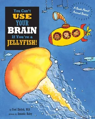 No puedes usar tu cerebro si eres una medusa: Un libro sobre el cerebro de los animales - You Can't Use Your Brain If You're a Jellyfish: A Book About Animal Brains