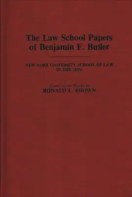 The Law School Papers of Benjamin F. Butler: La Facultad de Derecho de la Universidad de Nueva York en la década de 1830 - The Law School Papers of Benjamin F. Butler: New York University School of Law in the 1830s
