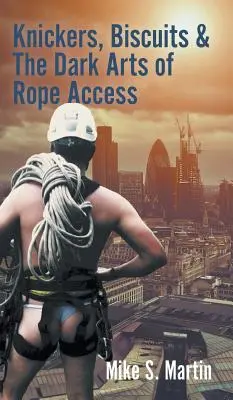 Bragas, galletas y las oscuras artes del acceso por cuerda - Knickers, Biscuits & The Dark Arts of Rope Access