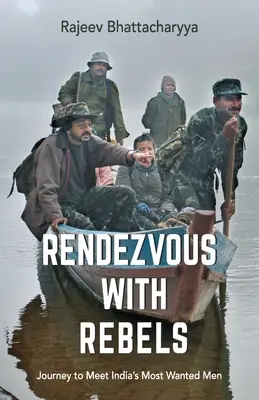 Cita con los rebeldes: Viaje al encuentro de los hombres más buscados de la India - Rendezvous with Rebels: Journey to Meet India's Most Wanted Men