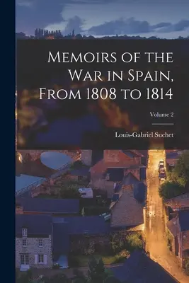 Memorias de la guerra en España, de 1808 a 1814; Tomo 2 - Memoirs of the War in Spain, From 1808 to 1814; Volume 2