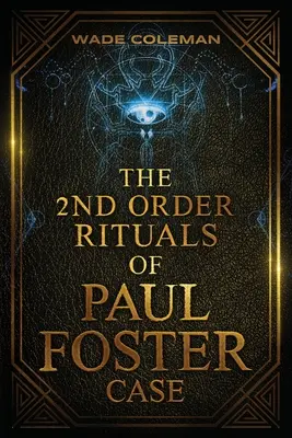 Los Rituales de Segundo Orden de Paul Foster Case: Magia Ceremonial - The Second Order Rituals of Paul Foster Case: Ceremonial Magic