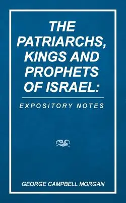 Die Patriarchen, Könige und Propheten von Israel: Expository Notes - The Patriarchs, Kings and Prophets of Israel: Expository Notes