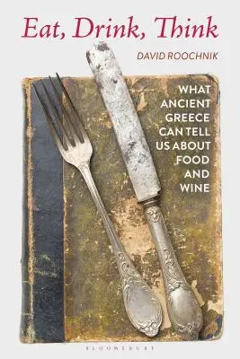 Comer, beber, pensar: lo que la antigua Grecia puede decirnos sobre la comida y el vino - Eat, Drink, Think: What Ancient Greece Can Tell Us about Food and Wine