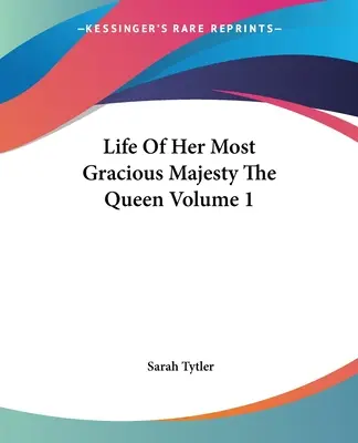 Vida de Su Graciosa Majestad la Reina Tomo 1 - Life Of Her Most Gracious Majesty The Queen Volume 1