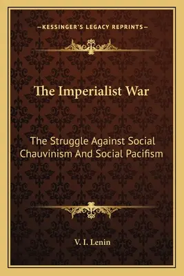 La guerra imperialista: la lucha contra el chovinismo social y el pacifismo social - The Imperialist War: The Struggle Against Social Chauvinism And Social Pacifism