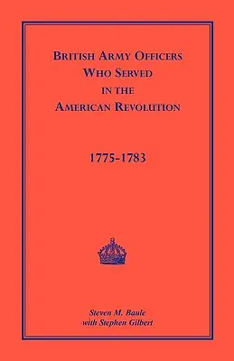 Oficiales del Ejército Británico: Que sirvieron en la Revolución Americana, 1775-1783 - British Army Officers: Who Served in the American Revolution, 1775-1783