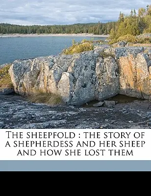 El redil: La historia de una pastora y sus ovejas y de cómo las perdió - The Sheepfold: The Story of a Shepherdess and Her Sheep and How She Lost Them