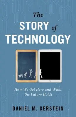 La historia de la tecnología: cómo hemos llegado hasta aquí y qué nos depara el futuro - The Story of Technology: How We Got Here and What the Future Holds