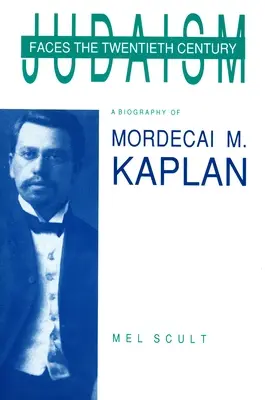 El judaísmo ante el siglo XX: Biografía de Mordecai M. Kaplan - Judaism Faces the Twentieth Century: A Biography of Mordecai M. Kaplan