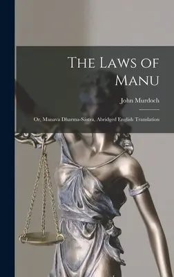 Las Leyes de Manu; o, Manava Dharma-sstra, Traducción abreviada al inglés - The Laws of Manu; or, Manava Dharma-sstra, Abridged English Translation