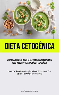 Dieta Cetognica: El libro de recetas de la dieta cetogénica completamente nuevo, incluyendo recetas ricas y saludables (Livro de receitas c - Dieta Cetognica: O livro de receitas da dieta cetognica completamente novo, incluindo receitas fceis e saudveis (Livro de receitas c