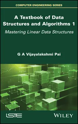 Libro de texto de estructuras de datos y algoritmos, volumen 1: Dominio de las estructuras de datos lineales - A Textbook of Data Structures and Algorithms, Volume 1: Mastering Linear Data Structures
