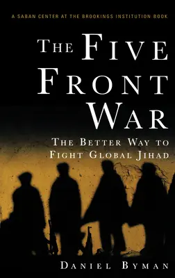 La guerra de los cinco frentes: La mejor forma de combatir la yihad global - The Five Front War: The Better Way to Fight Global Jihad