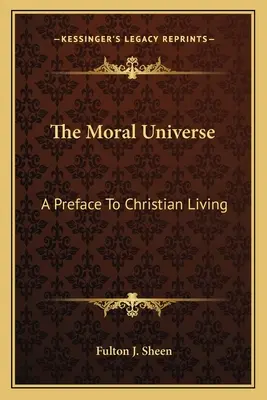 El universo moral: Un prefacio a la vida cristiana - The Moral Universe: A Preface To Christian Living