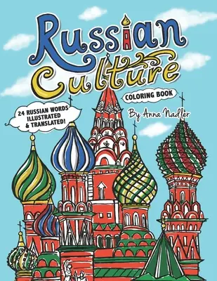 Libro para colorear de la cultura rusa: 24 palabras rusas ilustradas y traducidas - Russian Culture Coloring Book: 24 Russian words illustrated and translated