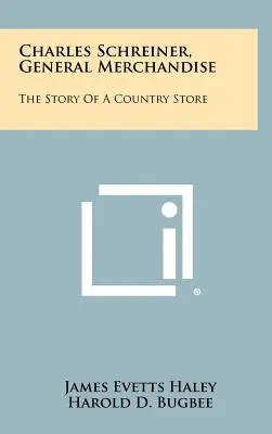Charles Schreiner, Mercancía general: La historia de una tienda rural - Charles Schreiner, General Merchandise: The Story of a Country Store