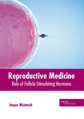 Medicina reproductiva: El papel de la hormona foliculoestimulante - Reproductive Medicine: Role of Follicle Stimulating Hormone