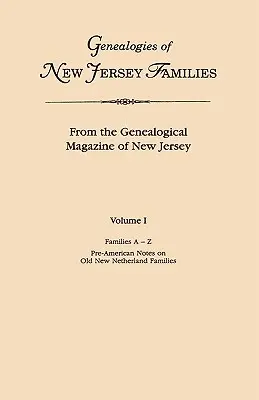 Genealogías de Familias de Nueva Jersey. de la Revista Genealógica de Nueva Jersey. Volumen I, Families A-Z, y Pre-American Notes on Old New Netherland. - Genealogies of New Jersey Families. from the Genealogical Magazine of New Jersey. Volume I, Families A-Z, and Pre-American Notes on Old New Netherland