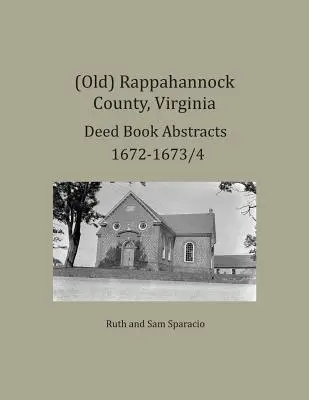 (Antiguo) Condado de Rappahannock, Virginia Resúmenes de Libros de Escrituras 1672-1673/4 - (Old) Rappahannock County, Virginia Deed Book Abstracts 1672-1673/4