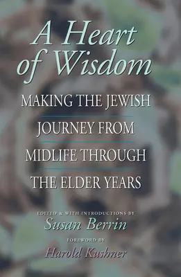 Un corazón de sabiduría: El viaje judío desde la mediana edad hasta la vejez - A Heart of Wisdom: Making the Jewish Journey from Midlife Through the Elder Years