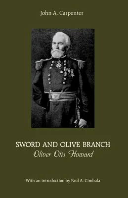 Espada y rama de olivo: Oliver Otis Howard - Sword and Olive Branch: Oliver Otis Howard