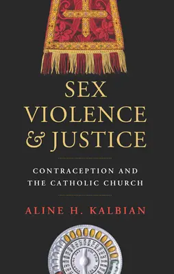 Sexo, violencia y justicia: La anticoncepción y la Iglesia católica - Sex, Violence, and Justice: Contraception and the Catholic Church