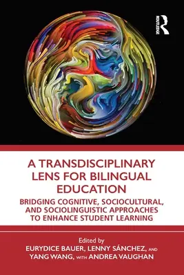 Una lente transdisciplinar para la educación bilingüe: Un puente entre los enfoques cognitivo, sociocultural y sociolingüístico para mejorar el aprendizaje de los estudiantes - A Transdisciplinary Lens for Bilingual Education: Bridging Cognitive, Sociocultural, and Sociolinguistic Approaches to Enhance Student Learning